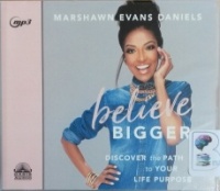 Believe Bigger - Discover the Path to Your Life Purpose written by Marshawn Evans Daniels performed by Marshawn Evans Daniels on MP3 CD (Unabridged)